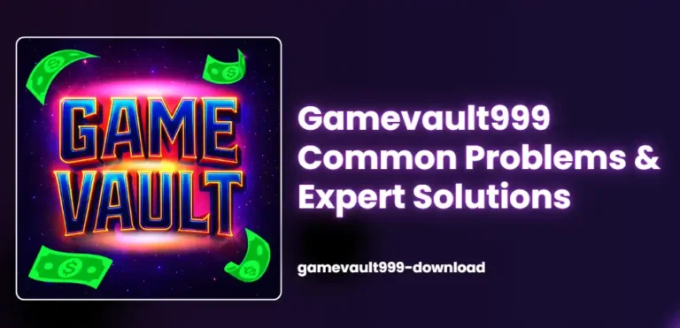 GameVault999 Common Problems & Solutions
